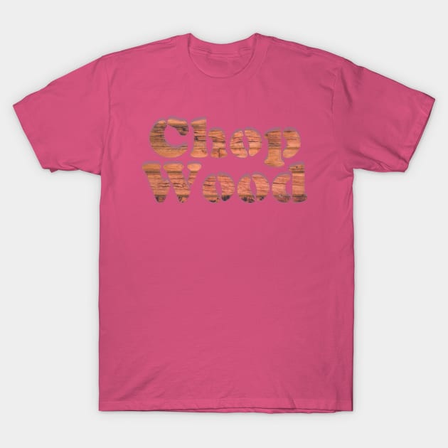 Chop Wood T-Shirt by afternoontees